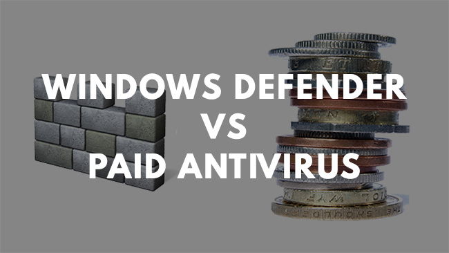 Windows Defender vs Paid Antivirus